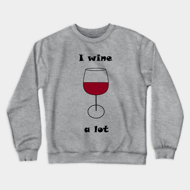 I Wine A Lot Crewneck Sweatshirt by Winey Parent